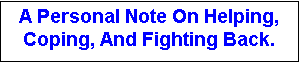 Text Box: A Personal Note On Helping, Coping, And Fighting Back.